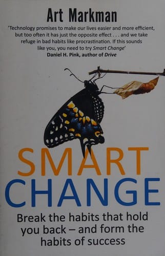 Smart change: break the habits that hold you back and form the habits of success