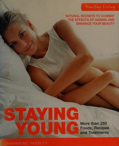 Staying young: natural secrets to combat the effects of ageing enhance your beauty
