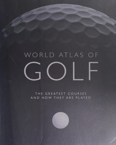 World atlas of golf: the greatest courses and how they are played