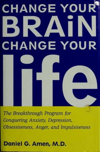 Change your brain, change your life!: The breakthrough program for conquering anxiety, depression, obsessiveness, anger, and impulsiveness!