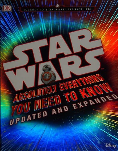 Star Wars: Absolutely Everything You Need to Know (Ages 11-20: This gives all the knowledge to star wars noobies