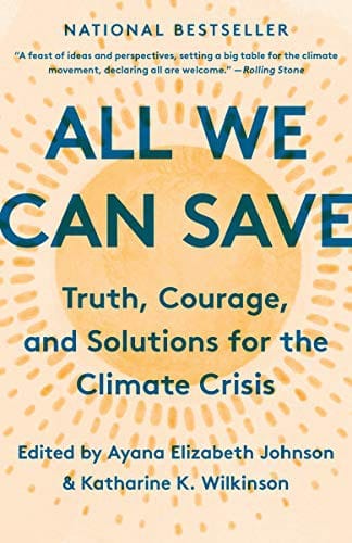 All We Can Save: Truth, Courage, and Solutions for the Climate Crisis