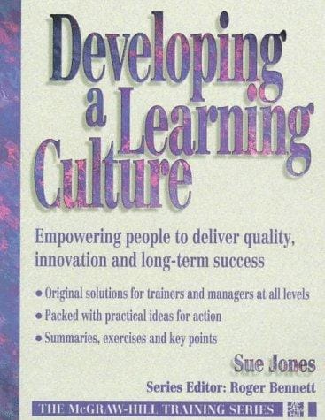 Developing a Learning Culture: Empowering People to Deliver Quality, Innovation and Long-Term Success (Mcgraw Hill Training Series)