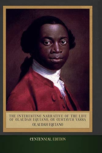 The Interesting Narrative of the Life of Olaudah Equiano, Or Gustavus Vassa: Centennial Edition