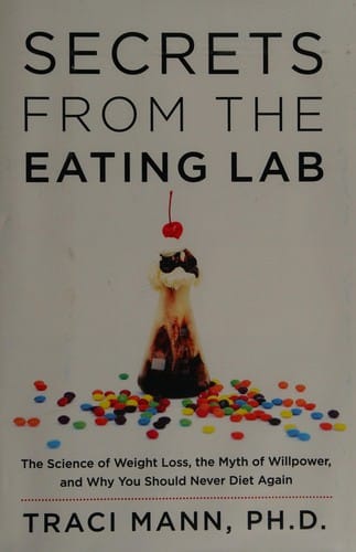 Secrets from the eating lab: the science of weight loss, the myth of willpower, and why you should never diet again
