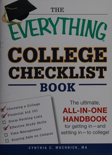 The everything college checklist book: the ultimate, all-in-one handbook for getting in--and settling in--to college!