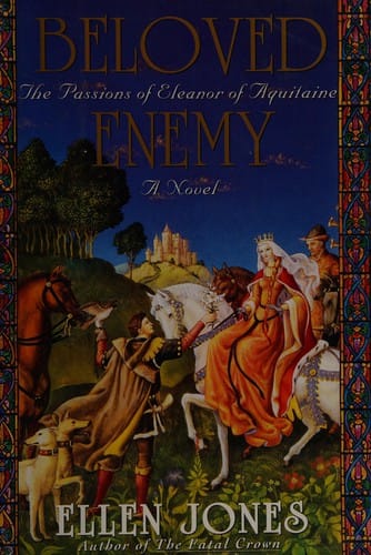 Beloved enemy: the passions of Eleanor of Aquitaine : a novel