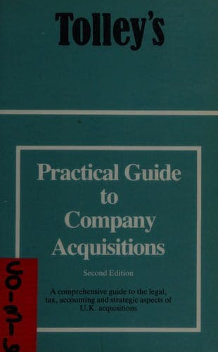 Tolley's Practical Guide to Company Acquisitions: A Comprehensive Practical Guide to Acquiring a Company in the U.K.