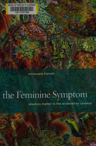 The feminine symptom: aleatory matter in the Aristotelian cosmos
