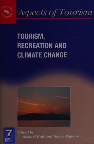TOURISM, RECREATION AND CLIMATE CHANGE; ED. BY C. MICHAEL HALL.