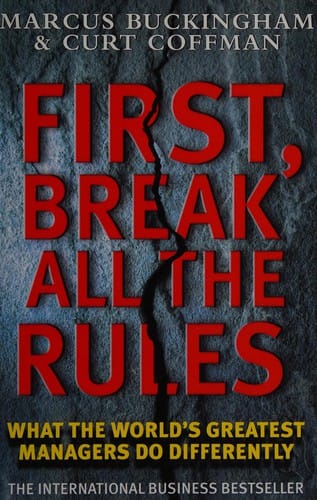First Break all the rules - what the world's greatest managers do differently
