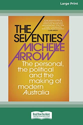 The Seventies: The personal, the political and the making of modern Australia