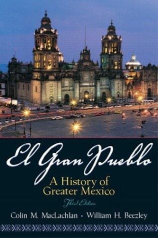 El Gran Pueblo: A History of Greater Mexico, Third Edition