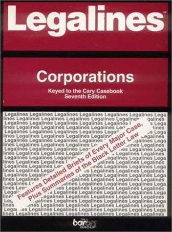 Legalines: Corporations : Adaptable to Sixth Edition of Cary Casebook: Seventh Edition Supplement in Back of Book