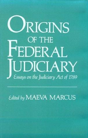 Origins of the federal judiciary: essays on the Judiciary Act of 1789