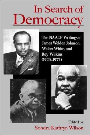 In search of democracy: the NAACP writings of James Weldon Johnson, Walter White, and Roy Wilkins (1920-1977)