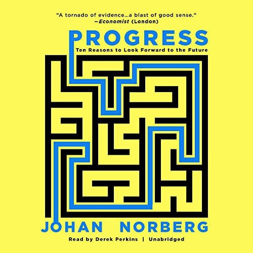 Progress: Ten Reasons to Look Forward to the Future
