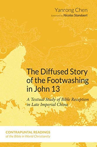 The Diffused Story of the Footwashing in John 13: A Textual Study of Bible Reception in Late Imperial China
