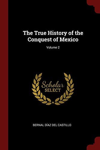 The True History of the Conquest of Mexico; Volume 2