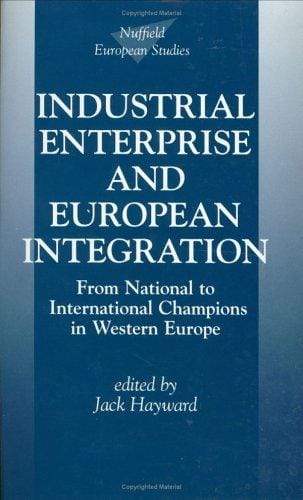 Industrial enterprise and European integration: from national to international champions in Western Europe