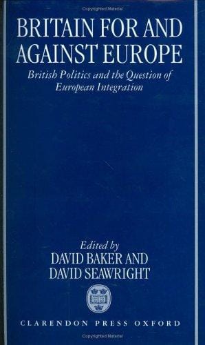 Britain for and against Europe: British politics and the question of European integration