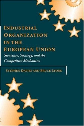 Industrial organization in the European Union: structure, strategy, and the competitive mechanism