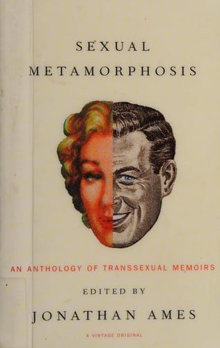 Sexual metamorphosis: an anthology of transsexual memoirs