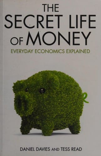 The secret life of money: everyday economics explained