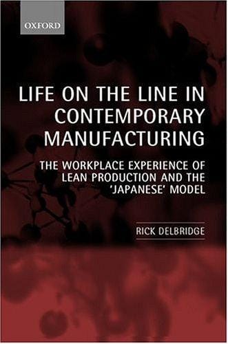 Life on the line in contemporary manufacturing: the workplace experience of lean production and the "Japanese" model