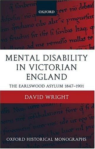 Mental Disability in Victorian England: the Earlswood Asylum, 1847-1901
