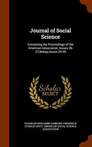 Journal of Social Science: Containing the Proceedings of the American Association, Issues 26-27; issues 29-30