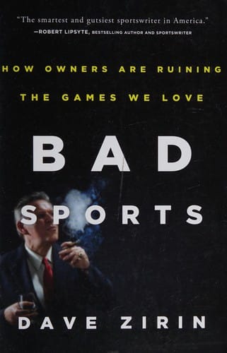 Bad Sports: How Owners Are Ruining the Games We Love