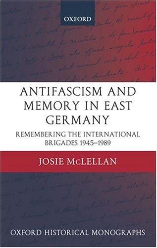 Antifascism and memory in East Germany: remembering the International Brigades, 1945-1989