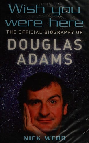 WISH YOU WERE HERE: THE OFFICIAL BIOGRAPHY OF DOUGLAS ADAMS.