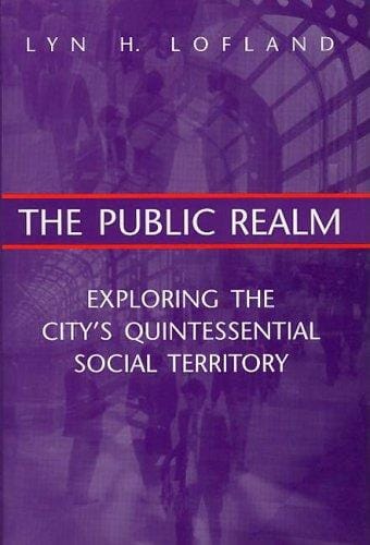The public realm: exploring the city's quintessential social territory