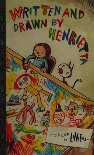 Written and drawn by Henrietta: a TOON book
