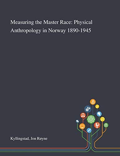 Measuring the Master Race: Physical Anthropology in Norway 1890-1945