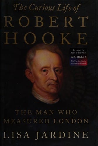 CURIOUS LIFE OF ROBERT HOOKE: THE MAN WHO MEASURED LONDON.