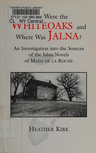 Who were the Whiteoaks and where was Jalna?: an investigation into the sources of the Jalna novels of Mazo de la Roche