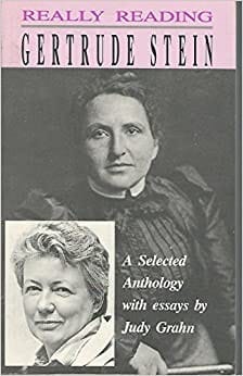 Really Reading Gertrude Stein: A Selected Anthology With Essays by Judy Grahn