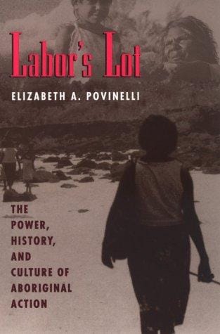 Labor's Lot: The Power, History, and Culture of Aboriginal Action