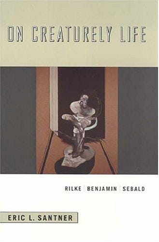 On creaturely life: Rilke, Benjamin, Sebald