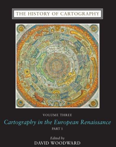The History of Cartography, Volume 3: Cartography in the European Renaissance (The History of Cartography)