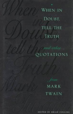 When in doubt, tell the truth: and other quotations from Mark Twain