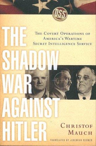 The Shadow War Against Hitler: The Covert Operations of America's Wartime Secret Intelligence Service