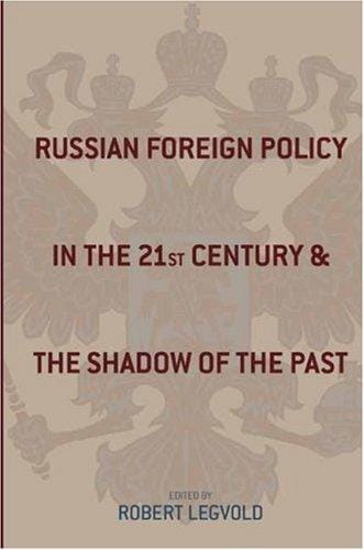 Russian Foreign Policy in the Twenty-first Century and the Shadow of the Past (Studies of the Harriman Institute, Columbia University)