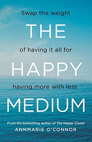 The Happy Medium: Swap the weight of having it all for having more with less
