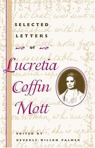 Selected letters of Lucretia Coffin Mott