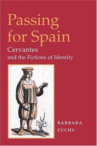 Passing for Spain: CERVANTES AND THE FICTIONS OF IDENTITY (Hispanisms)