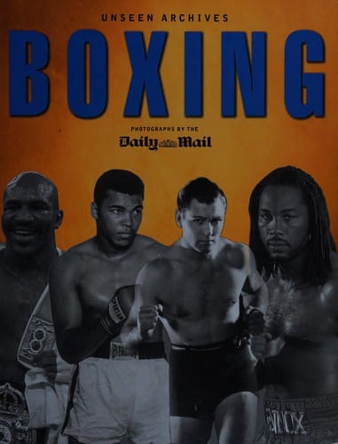 Boxing: unseen archives : photographs by the Daily Mail